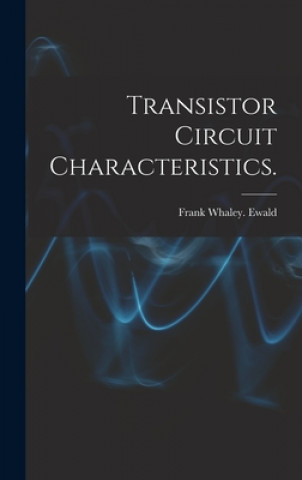 Carte Transistor Circuit Characteristics. Frank Whaley Ewald