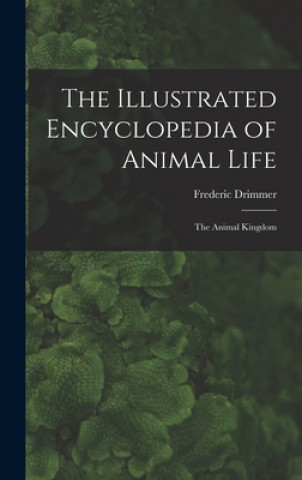 Kniha The Illustrated Encyclopedia of Animal Life: the Animal Kingdom Frederic Drimmer