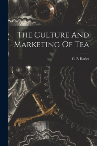 Livre The Culture And Marketing Of Tea C. R. Harler