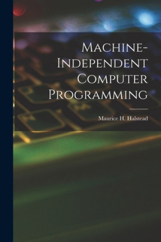 Knjiga Machine-independent Computer Programming Maurice H. (Maurice Howard) Halstead