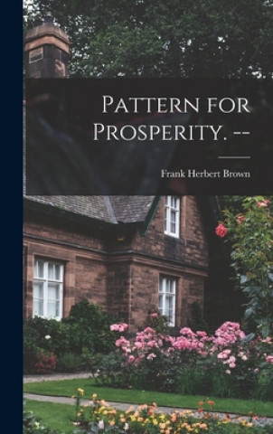 Knjiga Pattern for Prosperity. -- Frank Herbert 1894- Brown