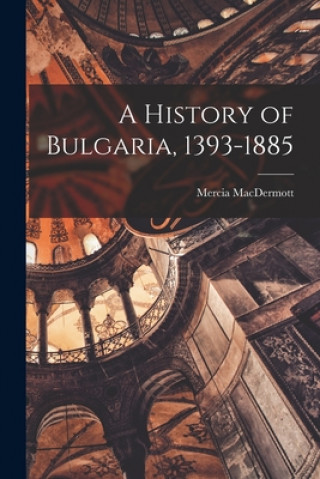 Carte A History of Bulgaria, 1393-1885 Mercia 1927- Macdermott