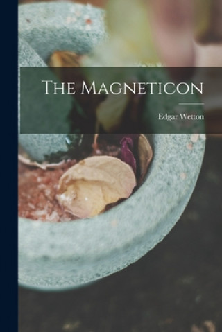 Knjiga The Magneticon [microform] Edgar Wetton