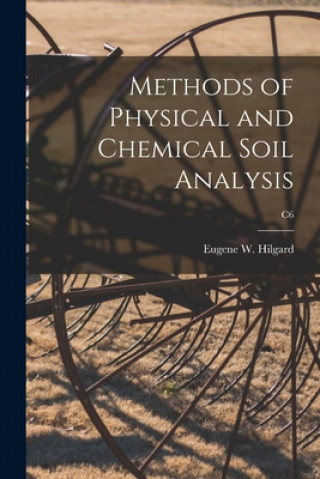 Könyv Methods of Physical and Chemical Soil Analysis; C6 Eugene W. (Eugene Woldemar) Hilgard