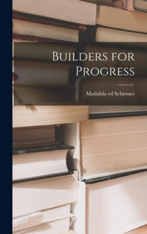 Knjiga Builders for Progress Mathilda Ed Schirmer