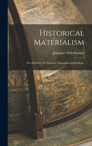Carte Historical Materialism: the Method, the Theories; Exposition and Critique Johannes 1908- Witt-Hansen