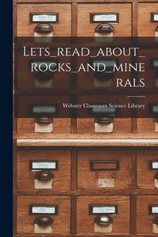 Knjiga Lets_read_about_rocks_and_minerals Webster Classroom Science Library