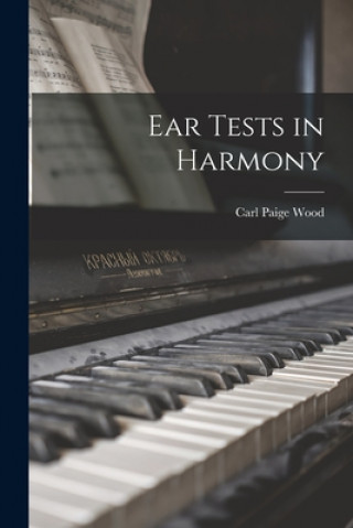 Knjiga Ear Tests in Harmony Carl Paige 1885-1947 Wood
