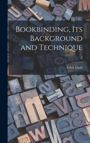 Kniha Bookbinding, Its Background and Technique; 2 Edith Diehl