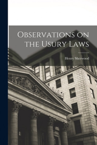 Книга Observations on the Usury Laws [microform] Henry 1807-1855 Sherwood