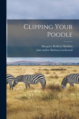 Knjiga Clipping Your Poodle Margaret Rothery Sheldon