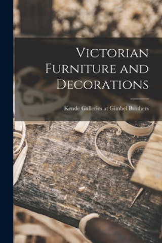 Kniha Victorian Furniture and Decorations Kende Galleries at Gimbel Brothers