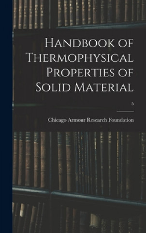 Carte Handbook of Thermophysical Properties of Solid Material; 5 Chicago Armour Research Foundation