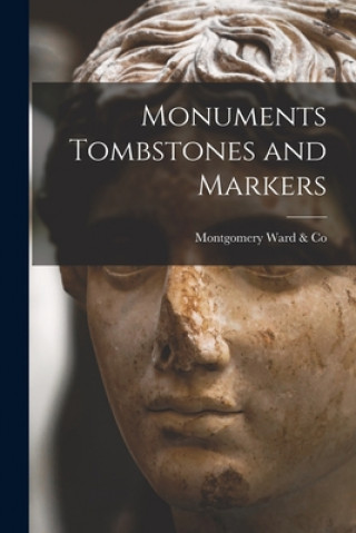 Knjiga Monuments Tombstones and Markers Montgomery Ward & Co