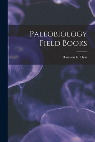 Carte Paleobiology Field Books Harrison G. (Harrison Gray) 18 Dyar