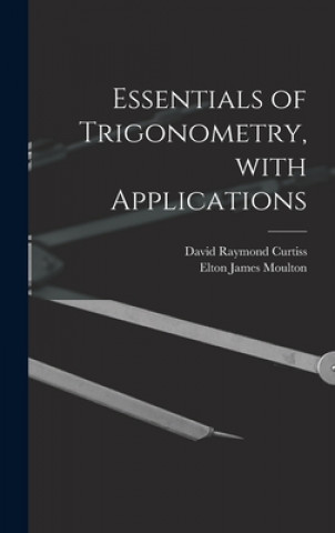 Knjiga Essentials of Trigonometry, With Applications David Raymond B. 1878 Curtiss
