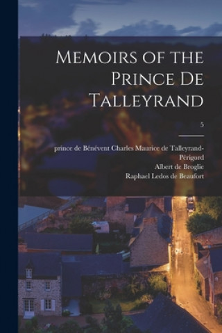 Książka Memoirs of the Prince De Talleyrand; 5 Charles Mauri Talleyrand-Pe&#769;rigord