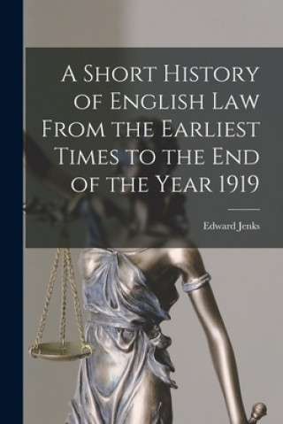 Kniha A Short History of English Law From the Earliest Times to the End of the Year 1919 Edward 1861-1939 Jenks