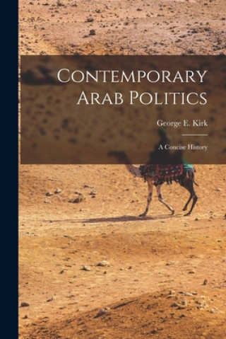 Könyv Contemporary Arab Politics: a Concise History George E. (George Eden) 1911-1 Kirk
