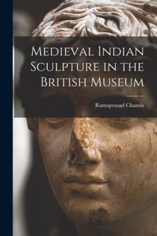 Knjiga Medieval Indian Sculpture in the British Museum Ramaprasad Chanda