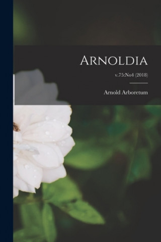 Knjiga Arnoldia; v.75: no4 (2018) Arnold Arboretum