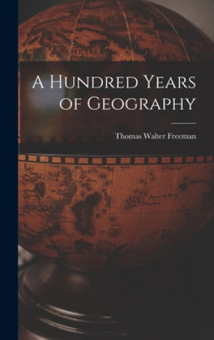 Kniha A Hundred Years of Geography Thomas Walter Freeman