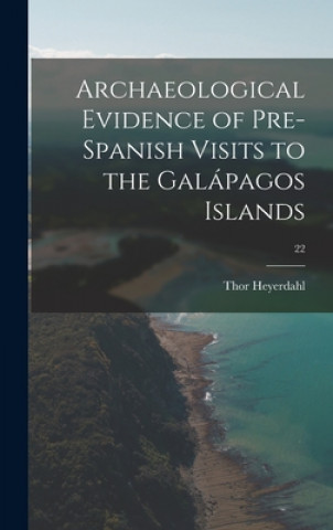 Kniha Archaeological Evidence of Pre-Spanish Visits to the Gala&#769;pagos Islands; 22 Thor Heyerdahl