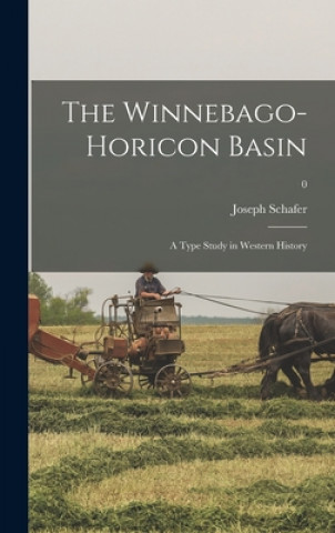 Buch The Winnebago-Horicon Basin; a Type Study in Western History; 0 Joseph 1867-1941 Schafer