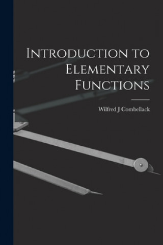Knjiga Introduction to Elementary Functions Wilfred J. Combellack