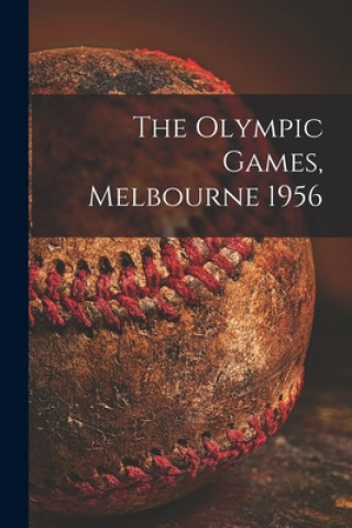 Книга The Olympic Games, Melbourne 1956 Anonymous