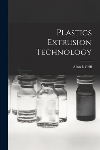 Könyv Plastics Extrusion Technology Allan L. Griff