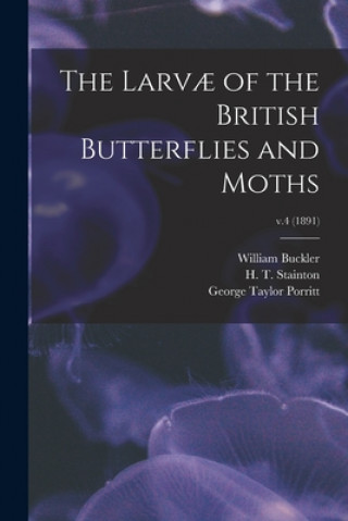 Książka The Larv? of the British Butterflies and Moths; v.4 (1891) William 1814-1884 Buckler
