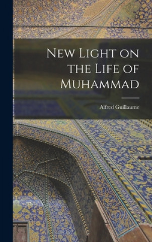 Kniha New Light on the Life of Muhammad Alfred 1888- Guillaume