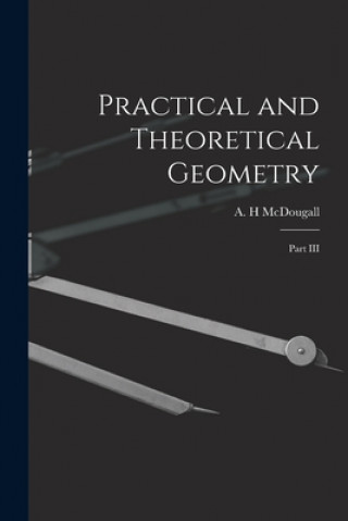 Knjiga Practical and Theoretical Geometry: Part III A. H. McDougall
