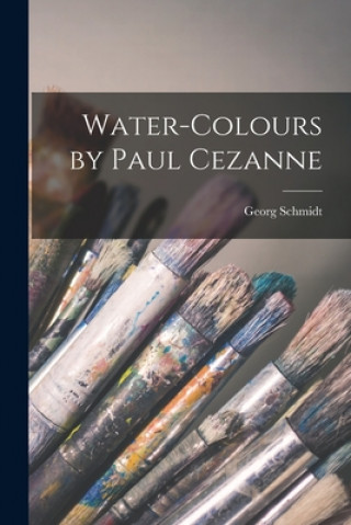 Könyv Water-colours by Paul Cezanne Georg Schmidt