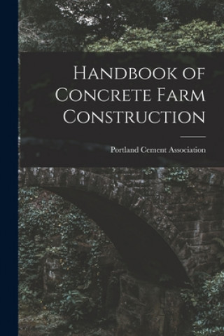 Kniha Handbook of Concrete Farm Construction Portland Cement Association