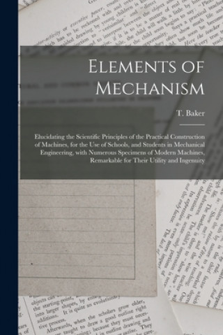 Kniha Elements of Mechanism T. (Thomas) D. 1871 Baker