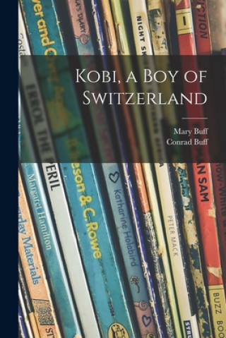 Kniha Kobi, a Boy of Switzerland Mary 1890-1970 Buff