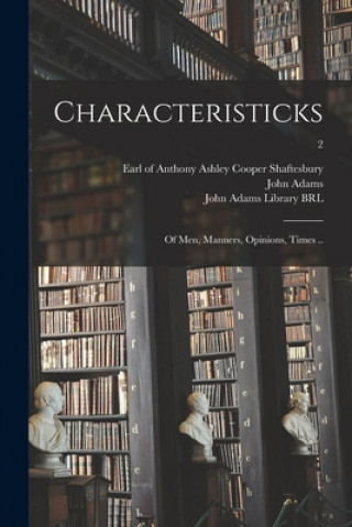 Carte Characteristicks: of Men, Manners, Opinions, Times ..; 2 Anthony Ashley Cooper E. Shaftesbury