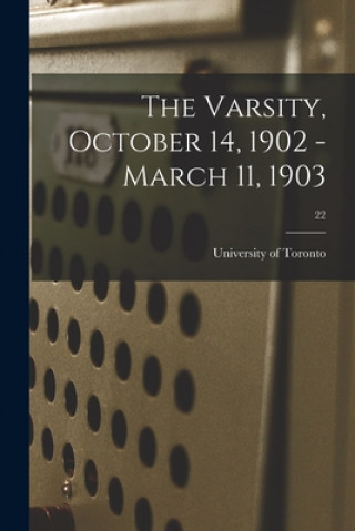 Knjiga The Varsity, October 14, 1902 - March 11, 1903; 22 University of Toronto