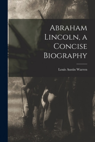 Book Abraham Lincoln, a Concise Biography Louis Austin 1885- Warren