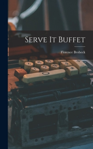 Knjiga Serve It Buffet Florence 1895- Brobeck