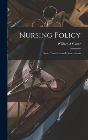 Książka Nursing Policy: Some Cross-national Comparisons William A. Glaser