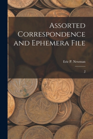 Knjiga Assorted Correspondence and Ephemera File: J Eric P Newman