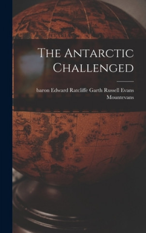 Knjiga The Antarctic Challenged Edward Ratcliffe Garth Ru Mountevans