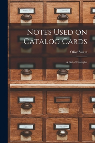Könyv Notes Used on Catalog Cards: a List of Examples Olive Swain