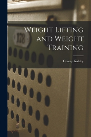 Knjiga Weight Lifting and Weight Training George Kirkley