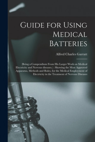 Knjiga Guide for Using Medical Batteries Alfred Charles 1813?-1891 Garratt