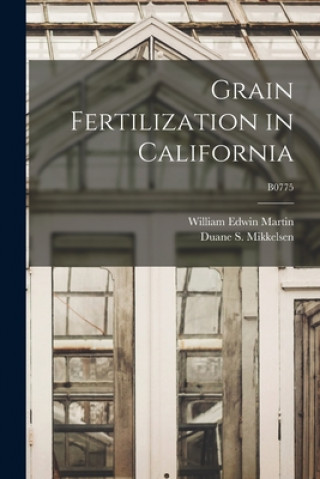 Kniha Grain Fertilization in California; B0775 William Edwin Martin