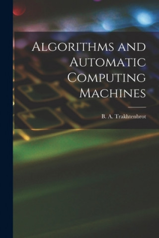 Knjiga Algorithms and Automatic Computing Machines B. A. (Boris Avraamovich) Trakhtenbrot